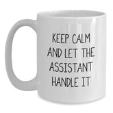 Funny Assistant Quotes Gifts from Men to Men - White Coffee Mug for Assistant, Gifts for Assistant, Keep Calm and Let the Assistant Handle It, Graduation Unique Gifts - Main